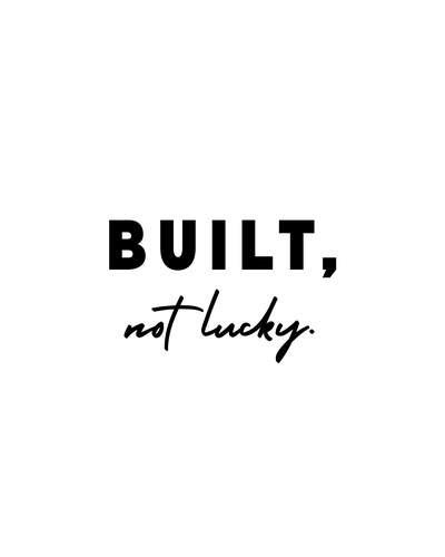 Built Not Lucky Print