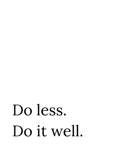 Do Less Do It Well Print
